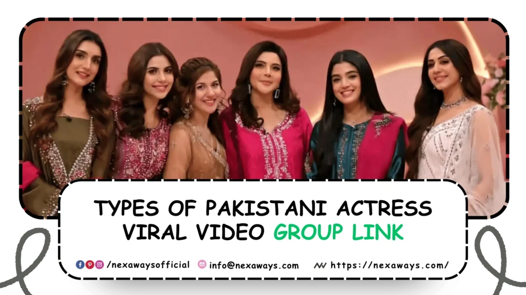Types of Pakistani Actress Viral Video WhatsApp Group Link